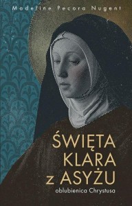 ŚWIĘTA KLARA Z ASYŻU - OBLUBIENICA CHRYSTUSA