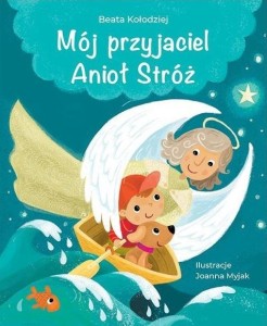 MÓJ PRZYJACIEL ANIOŁ STRÓŻ, BEATA KOŁODZIEJ