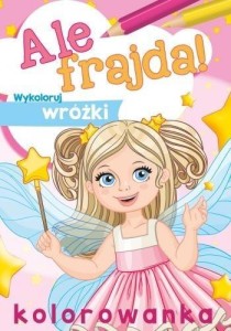 ALE FRAJDA! WYKOLORUJ WRÓŻKI, PRACA ZBIOROWA