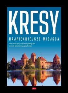 KRESY. NAJPIĘKNIEJSZE MIEJSCA, PRACA ZBIOROWA