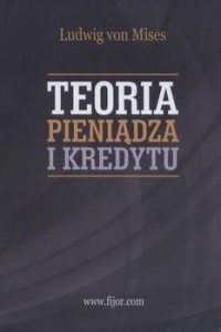 TEORIA PIENIĄDZA I KREDYTU, LUDWIG MISES