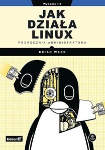JAK DZIAŁA LINUX. PODRĘCZNIK ADMINISTRATORA W.3