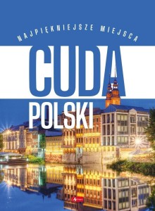 CUDA POLSKI. NAJPIĘKNIEJSZE MIEJSCA