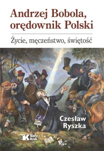 ANDRZEJ BOBOLA, ORĘDOWNIK POLSKI, CZESŁAW RYSZKA