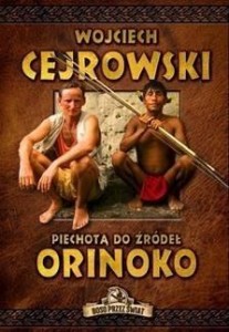 PIECHOTĄ DO ŹRÓDEŁ ORINOKO, WOJCIECH CEJROWSKI