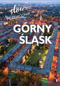 GÓRNY ŚLĄSK. SLOW PRZEWODNIK