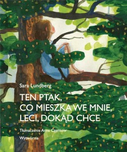 TEN PTAK, CO MIESZKA WE MNIE, LECI, DOKĄD CHCE