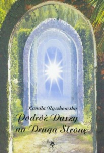 PODRÓŻ DUSZY NA DRUGĄ STRONĘ, KAMILA RYSZKOWSKA