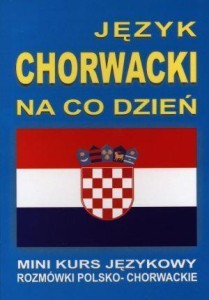 JĘZYK CHORWACKI NA CO DZIEŃ. ROZMÓWKI+MINIKURS+CD