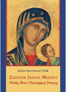 ZŁOCISTA IKONA MIŁOŚCI. MATKA BOŻA NIEUSTAJĄCEJ...