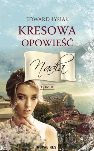 KRESOWA OPOWIEŚĆ T.3 NADIA, EDWARD ŁYSIAK