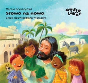 SŁOWO NA NOWO. BIBLIA OPOWIEDZIANA WIERSZEM