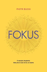 FOKUS. O NAWYKU SKUPIENIA, KTÓRY DA CI CZAS NA...
