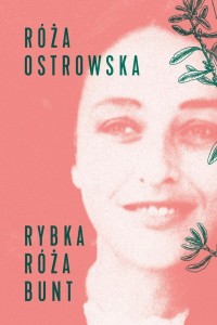 RYBKA - RÓŻA - BUNT, RÓŻA OSTROWSKA