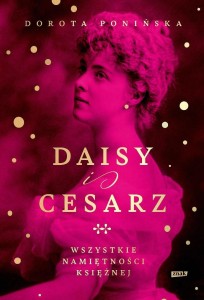DAISY I CESARZ. WSZYSTKIE NAMIĘTNOŚCI KSIĘŻNEJ