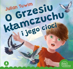 O GRZESIU KŁAMCZUCHU I JEGO CIOCI, JULIAN TUWIM