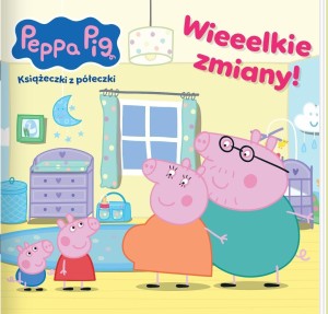 PEPPA PIG. KSIĄŻECZKI Z PÓŁECZKI. WIEEELKIE ZMIANY