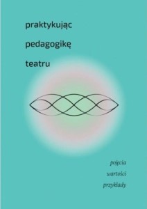 PRAKTYKUJĄC PEDAGOGIKĘ TEATRU, PRACA ZBIOROWA