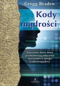 KODY MĄDROŚCI. STAROŻYTNE SŁOWA..., GREGG BRADEN