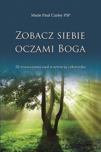 ZOBACZ SIEBIE OCZAMI BOGA, MARIE PAUL CURLEY FSP