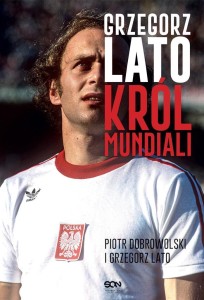 GRZEGORZ LATO. KRÓL MUNDIALI