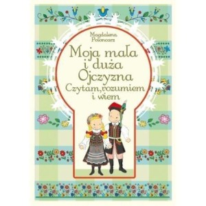 MOJA MAŁA I DUŻA OJCZYZNA, MAGDALENA POŁONCARZ