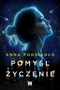 POMYŚL ŻYCZENIE, ANNA PODSIADŁO