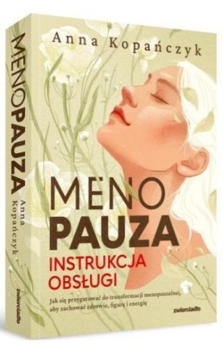 Menopauza. Instrukcja obsługi, Anna Kopańczyk