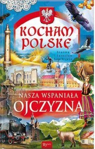 KOCHAM POLSKĘ. NASZA WSPANIAŁA OJCZYZNA
