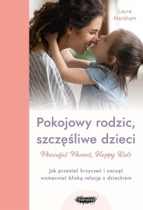 POKOJOWY RODZIC, SZCZĘŚLIWE DZIECI, LAURA MARKHAM