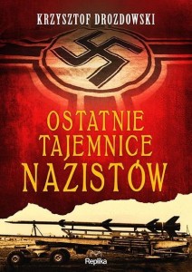 OSTATNIE TAJEMNICE NAZISTÓW, KRZYSZTOF DROZDOWSKI