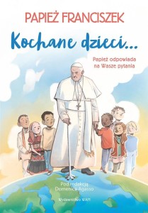 KOCHANE DZIECI.. PAPIEŻ ODPOWIADA NA WASZE PYTANIA