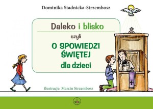 DALEKO I BLISKO CZYLI O SPOWIEDZI ŚW. DLA DZIECI