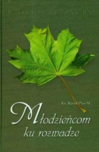 W OBLICZU ŻYCIA - MŁODZIEŃCOM KU ROZWADZE