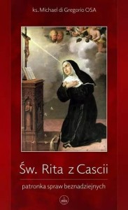 ŚW. RITA Z CASCII. PATRONKA SPRAW BEZNADZIEJNYCH