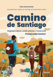 CAMINO DE SANTIAGO. NAJPIĘKNIEJSZE SZLAKI PIESZE..