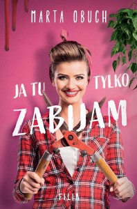 JA TU TYLKO ZABIJAM, MARTA OBUCH