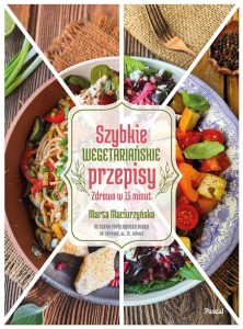 SZYBKIE WEGETARIAŃSKIE PRZEPISY. ZDROWO W 15 MINUT