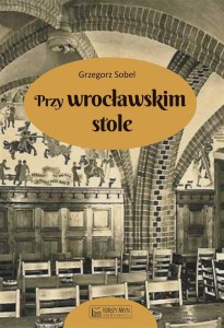 PRZY WROCŁAWSKIM STOLE, GRZEGORZ SOBEL