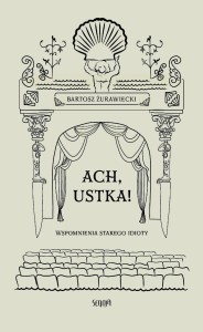 ACH, USTKA!, BARTOSZ ŻURAWIECKI
