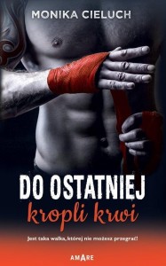 DO OSTATNIEJ KROPLI KRWI, MONIKA CIELUCH