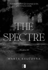 DECADENCE T.4 THE SPECTRE, MARTA KULCZYNA