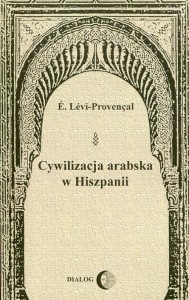 CYWILIZACJA ARABSKA W HISZPANII, E. LEVI-PROVENCAL