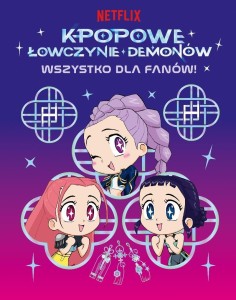 K-POPOWE ŁOWCZYNIE DEMONÓW. WSZYSTKO DLA FANÓW!