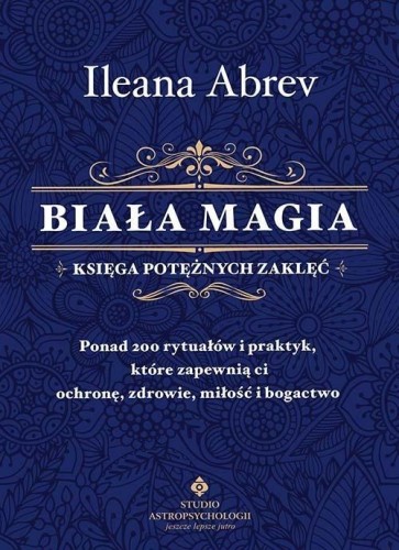 Biała magia księga potężnych zaklęć, Ileana Abrev