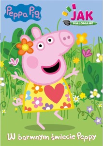 PEPPA PIG. JAK MALOWANE CZ.1 W BARWNYM ŚWIECIE