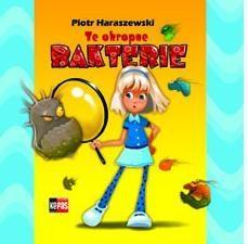 TE OKROPNE BAKTERIE, PIOTR HARASZEWSKI