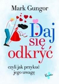 DAJ SIĘ ODKRYĆ, CZYLI JAK PRZYKUĆ JEGO UWAGĘ