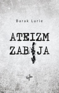 ATEIZM ZABIJA, BARAK LURIE