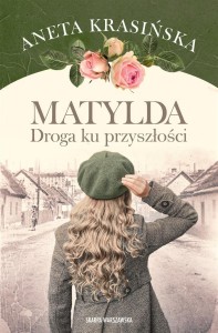 MATYLDA. DROGA KU PRZYSZŁOŚCI, ANETA KRASIŃSKA